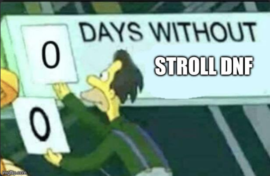 Days without Stroll DNF meme